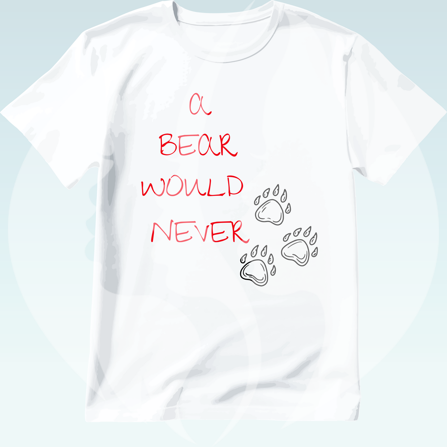 Bear Would Never T-shirt